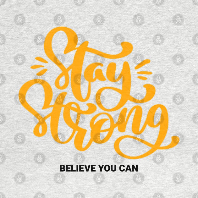 Stay Strong Believe You Can by MIRO-07